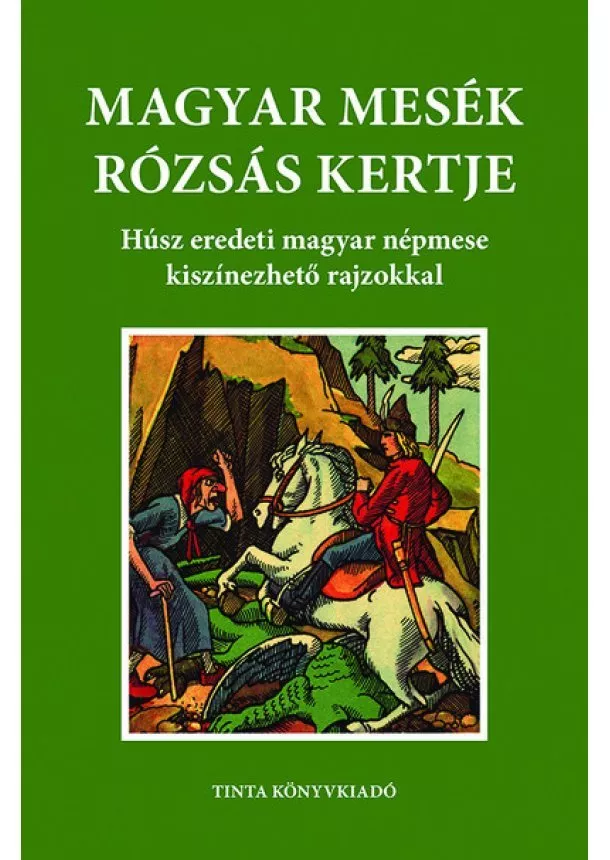 Magyar mesék rózsás kertje - Húsz eredeti magyar népmese kiszínezhető rajzokkal