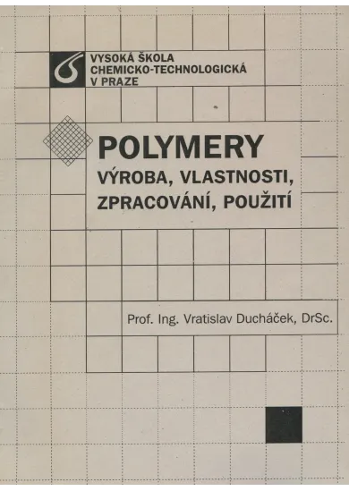 Polymery - výroba, vlastnosti, zpracování, použití