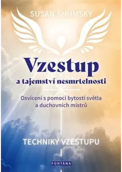 Vzestup a tajemství nesmrtelnosti - Osvícení s pomocí bytostí světla a duchovních mistrů