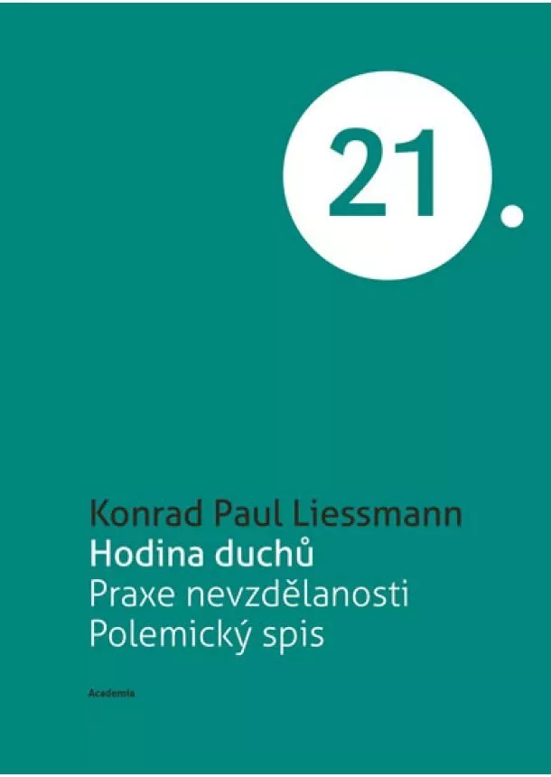 Konrad Paul Liessmann - Hodina duchů - Praxe nevzdělanosti. Polemický spis