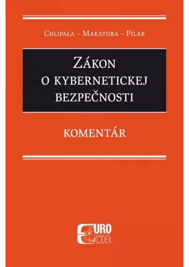 Miroslav Chlipala, Ivan Makatura, Štefan Pilár - Zákon o kybernetickej bezpečnosti. Komentár