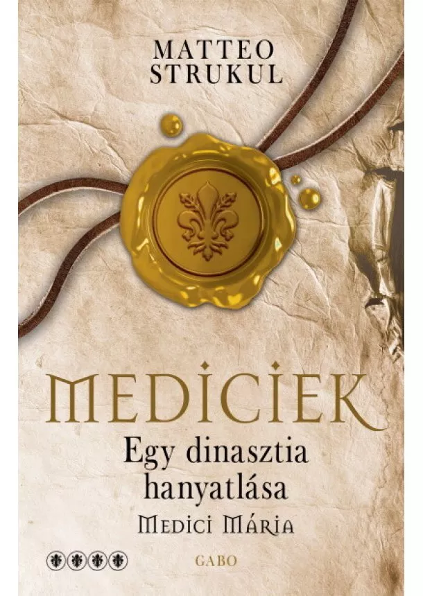 Matteo Strukul - Mediciek - Egy dinasztia hanyatlása (Mediciek 4.)