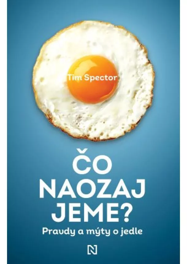 Tim Spector - Čo naozaj jeme? - Pravdy a mýty o jedle