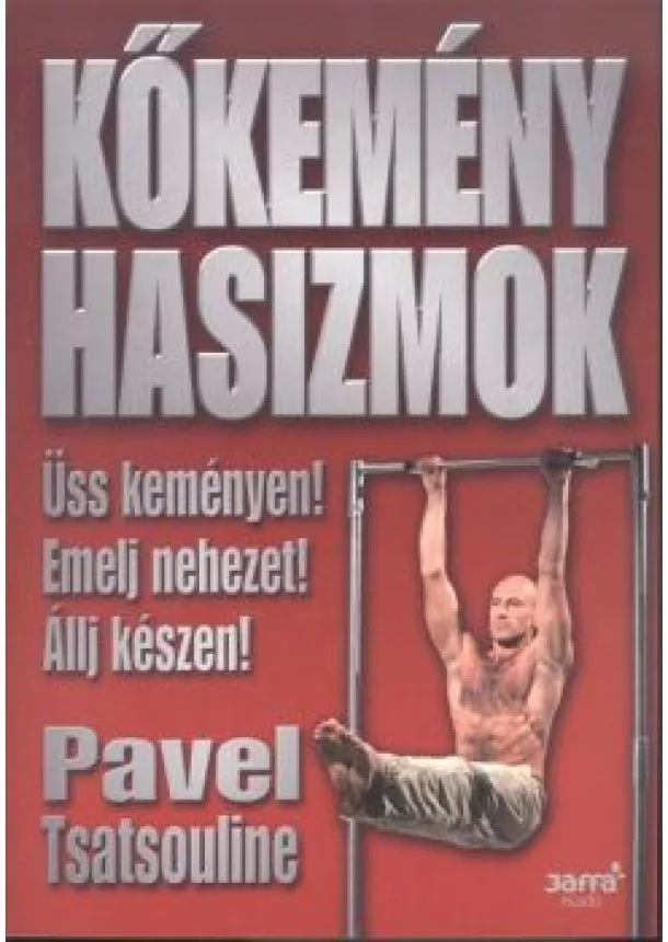 Pavel Tsatsouline - Kőkemény hasizmok /Üss keményen! emelj nehezet! állj készen!