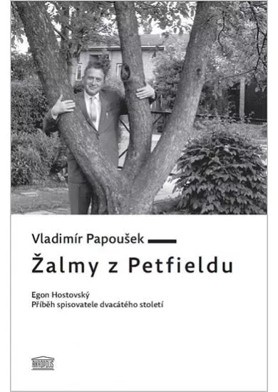 Žalmy z Petfieldu - Egon Hostovský, příběh spisovatele dvacátého století