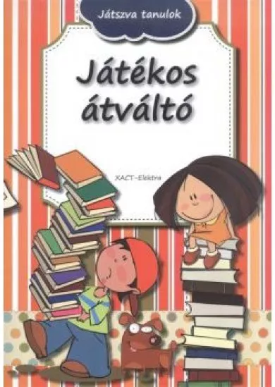 JÁTÉKOS ÁTVÁLTÓ /JÁTSZVA TANULOK