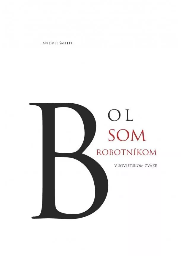 Andrej Šmith - Bol som robotníkom v Sovietskom zväze