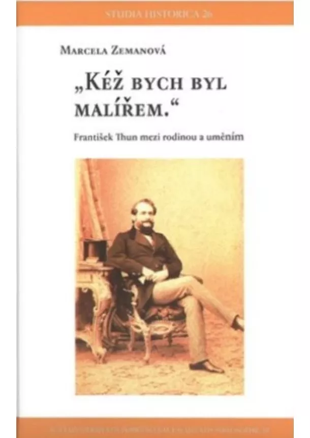 Marcela Zemanová - Kéž bych byl malířem - František Thun mezi rodinou a uměním