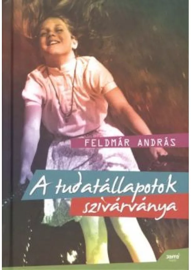 Feldmár András - A tudatállapotok szivárványa