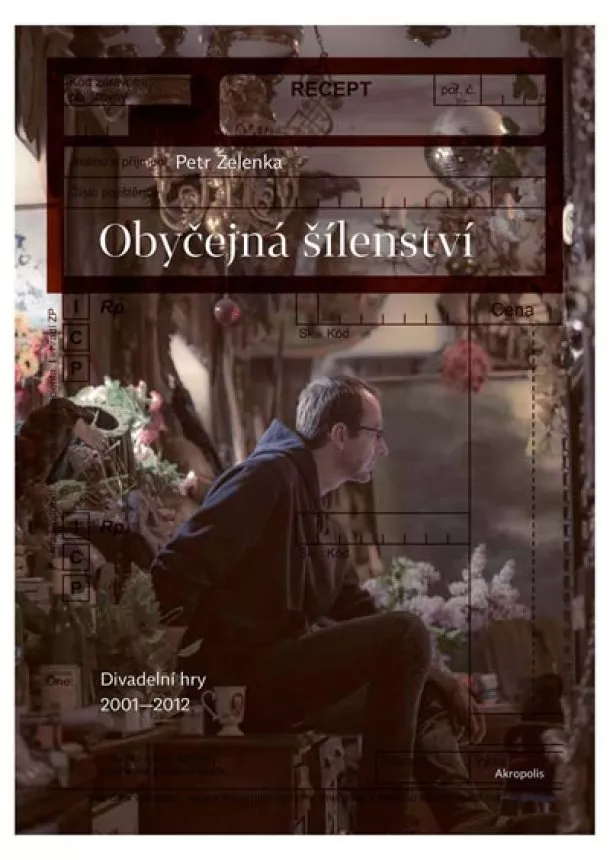 Petr Zelenka - Obyčejná šílenství - Divadelní hry 2001–2012