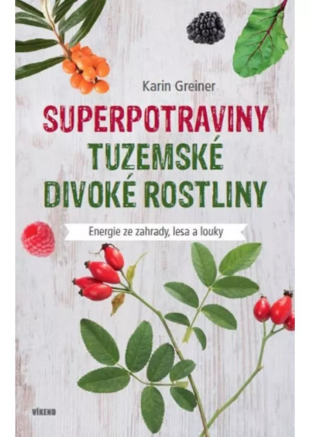 Karin Greinerová - Superpotraviny - Tuzemské divoké rostliny