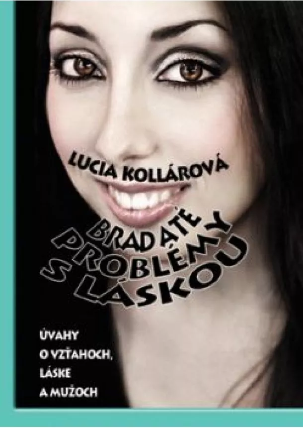 Lucia Kollárová - Bradaté problémy s láskou - Úvahy o vzťahoch, láske a mužoch