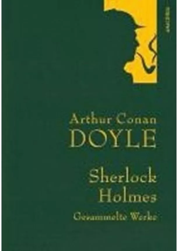 Sir Arthur Conan Doyle - Gesammelte Werke: Sherlock Holmes