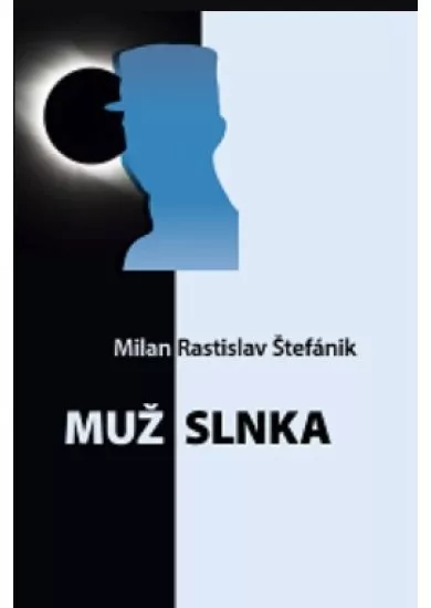 Muž Slnka - Milan Rastislav Štefánik