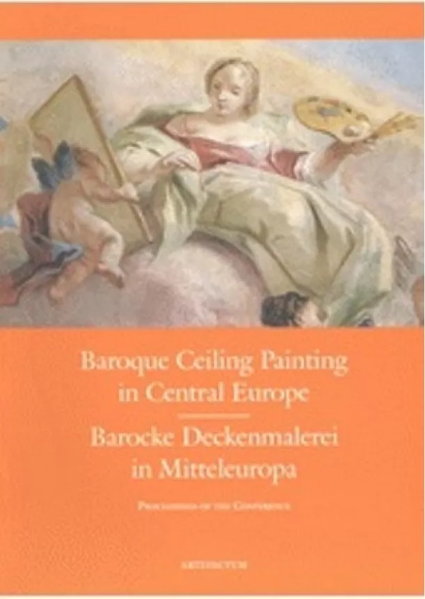 Martin Mádl, Michaela Šeferisová Loudová, Zora Wörgötter   - Baroque Ceiling Painting in Central Europe - Barocke Deckenmalerei in Mitteleuropa