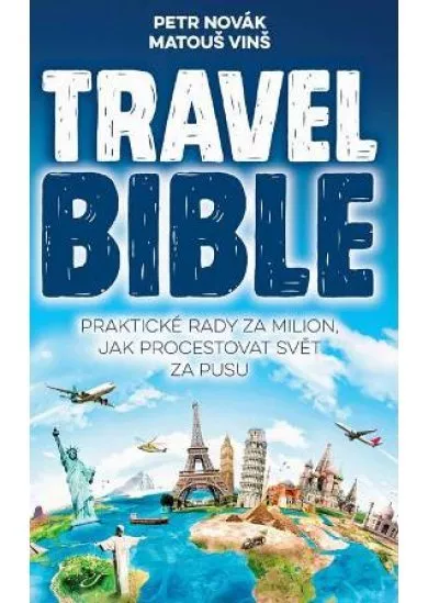 Travel Bible - Praktické rady za milion, jak procestovat svět za pusu