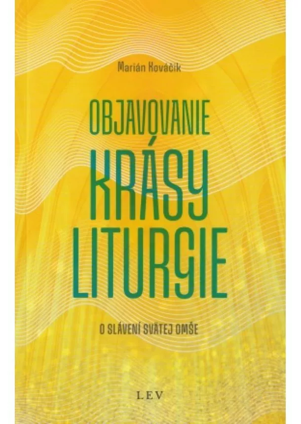 Marián Kováčik - Objavovanie krásy liturgie - O slávení svätej omše