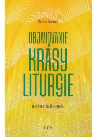 Objavovanie krásy liturgie - O slávení svätej omše