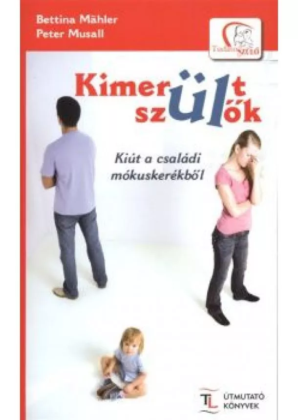 Peter Musall - KIMERÜLT SZÜLŐK /KIÚT A CSALÁDI MÓKUSKERÉKBŐL