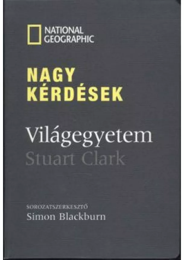 STUART CLARK - NAGY KÉRDÉSEK: VILÁGEGYETEM