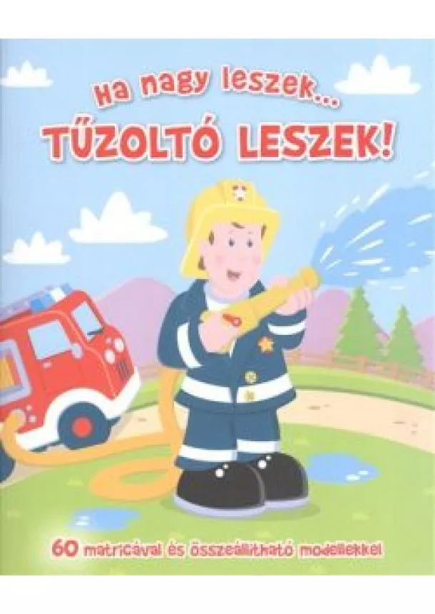 FOGLALKOZTATÓ FÜZET - HA NAGY LESZEK... TŰZOLTÓ LESZEK!