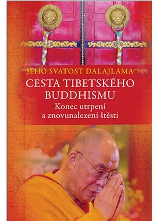 Jeho svatost Dalajlama XIV. - Cesta tibetského buddhismu - Konec utrpení a znovunalezení štěstí