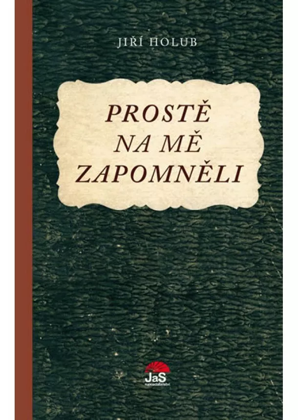 Jiří Holub - Prostě na mě zapomněli