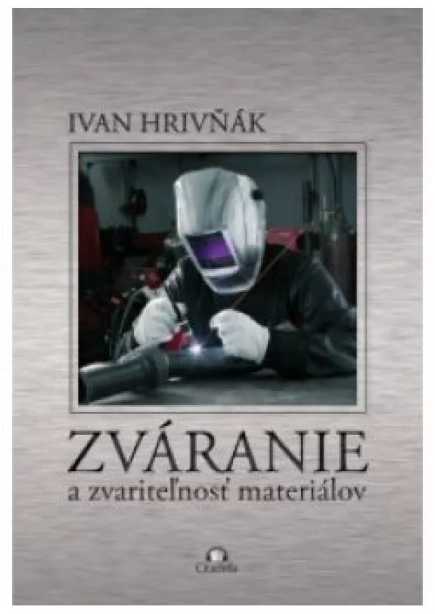 Ivan Hrivňák - Zváranie a zvariteľnosť materiálov