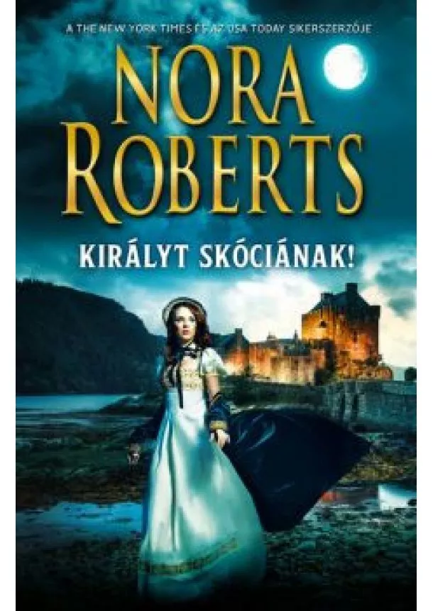 Nora Roberts - Királyt Skóciának! (2. kiadás)