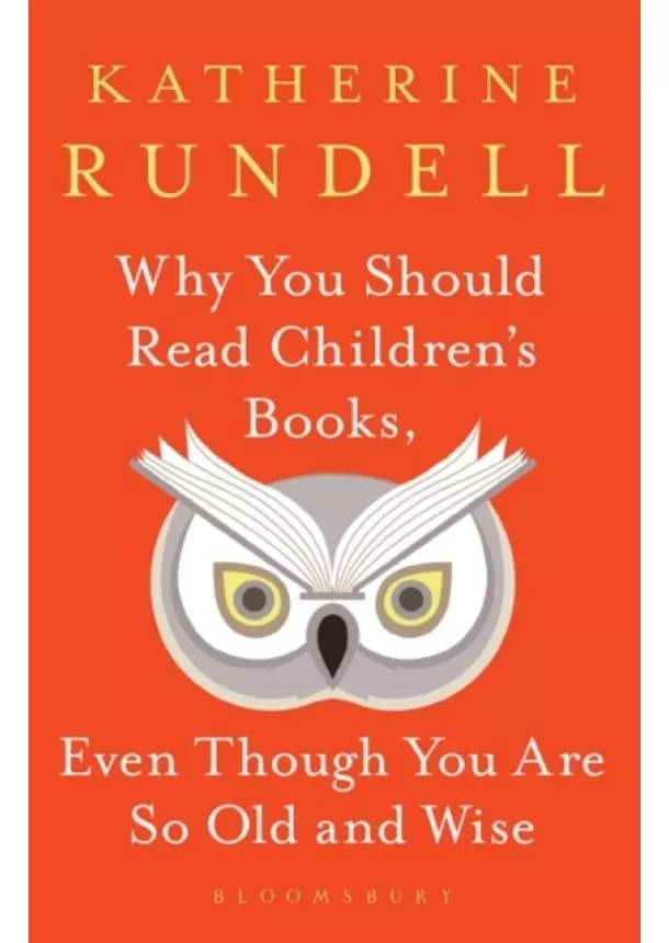 Katherine Rundell - Why You Should Read Childrens Books Even Though You Are So Old and Wise