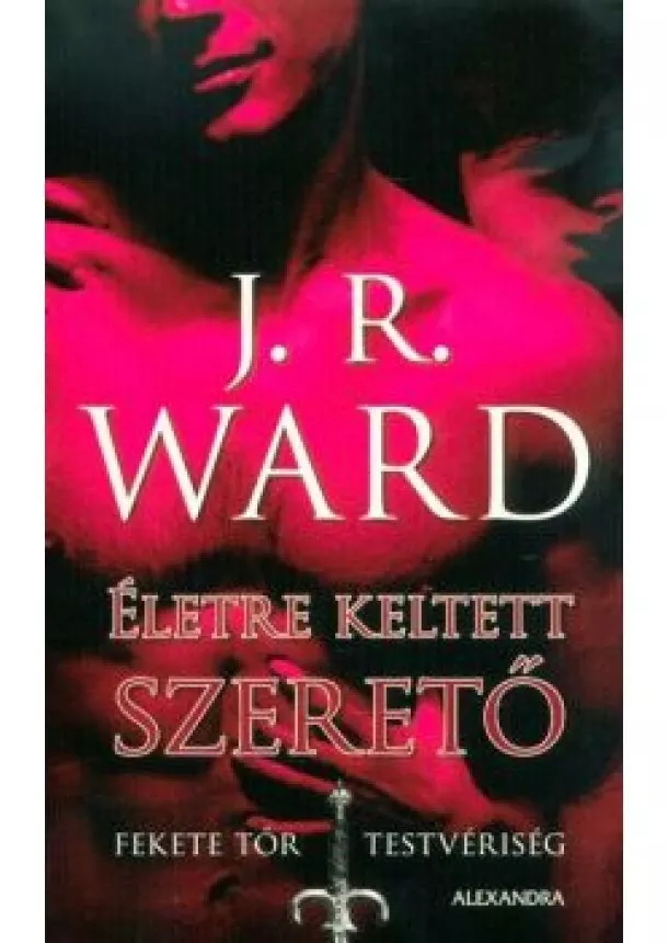 J. R. Ward - Életre keltett szerető - Fekete Tőr Testvériség 4.