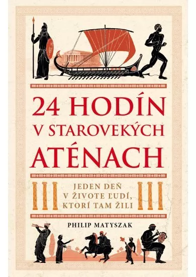 24 hodín v starovekých Aténach - Jeden deň v živote ľudí, ktorí tam žili