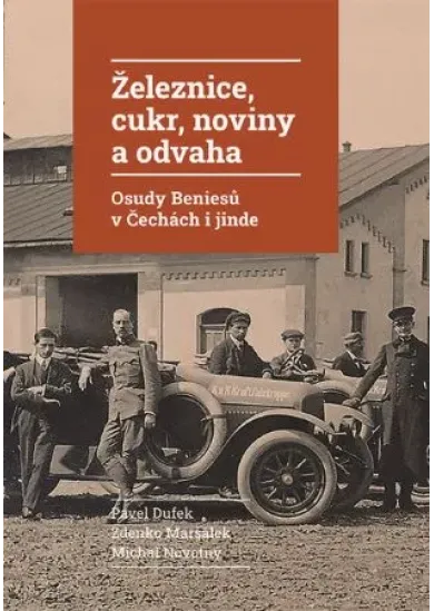 Železnice, cukr, noviny a odvaha - Osudy Beniesů v Čechách i jinde