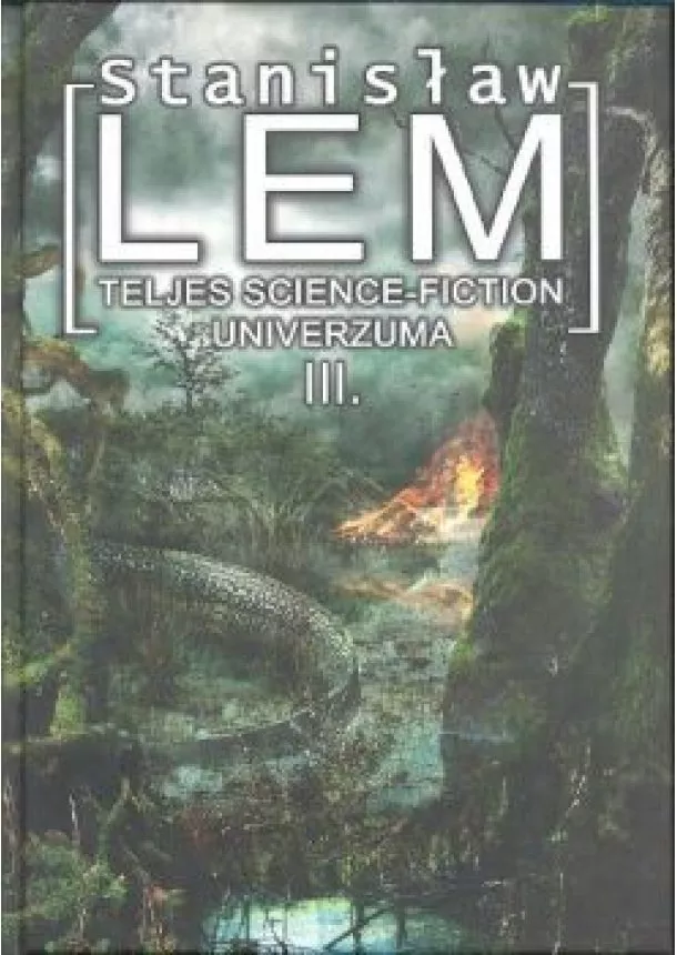 Stanislaw Lem - STANISLAW LEM TELJES SCIENCE-FICTION UNIVERZUMA III.