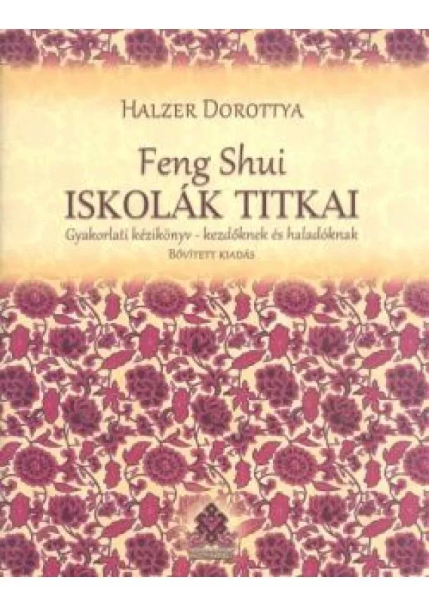 Halzer Dorottya - Feng Shui iskolák titkai /Gyakorlati kézikönyv-kezdőknek és haladóknak (bővített kiadás)