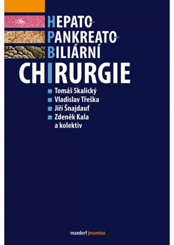 Tomáš Skalický, Vladislav Třeška, Jiří Šnajdauf, Zdeněk Kala a kolektiv - Hepato-pankreato-biliární chirurgie