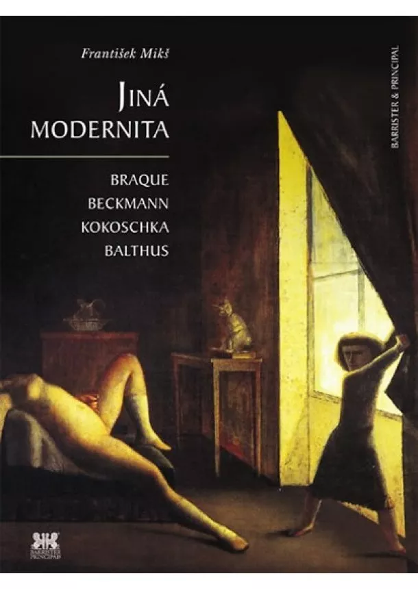 František Mikš - Jiná modernita - Braque, Beckmann, Kokoschka, Balthus