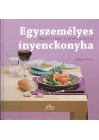 EGYSZEMÉLYES ÍNYENCKONYHA /KREATÍV FŐZÉS EGYEDÜL ÉLŐKNEK