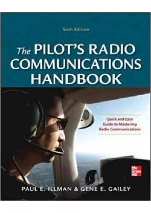 Paul E. Illman,‎ Gene Gailey - Pilots Radio Communications Handbook Sixth Edition