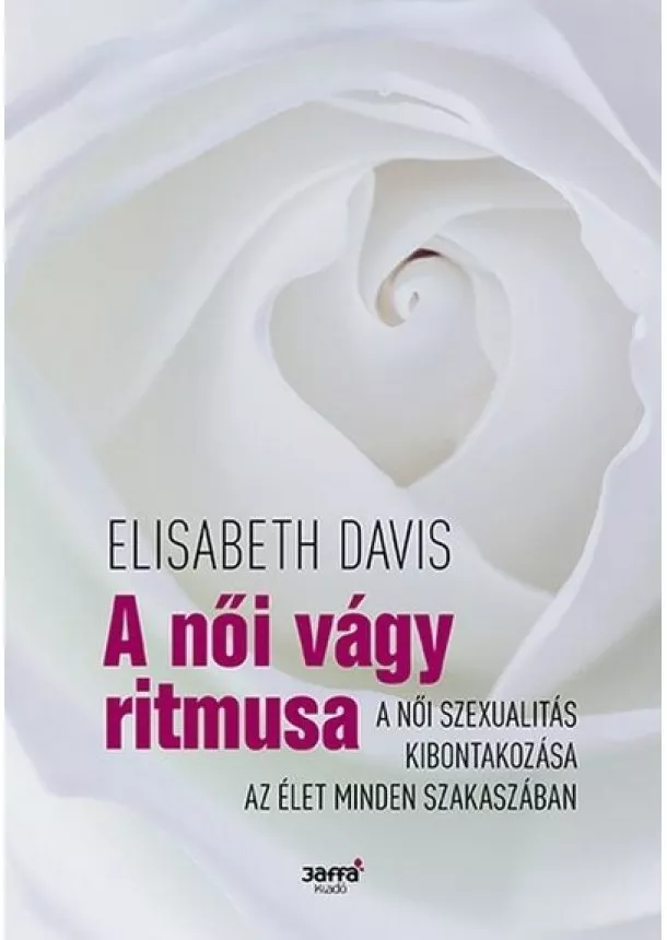 Elisabeth Davis - A női vágy ritmusa - A női szexualitás kibontakozása az élet minden szakaszában