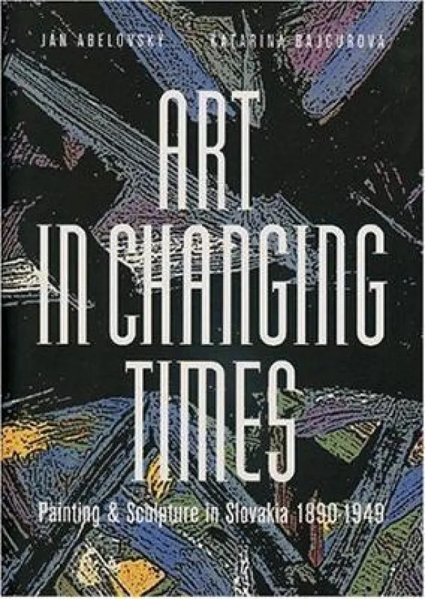 Abelovský Ján, Bajcurová Katarína - Art in Changing Times/s prebalom/