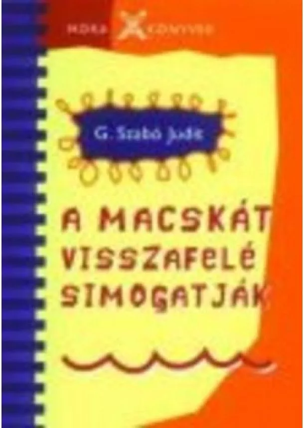 G. Szabó Judit - A MACSKÁT VISSZAFELÉ SIMOGATJÁT