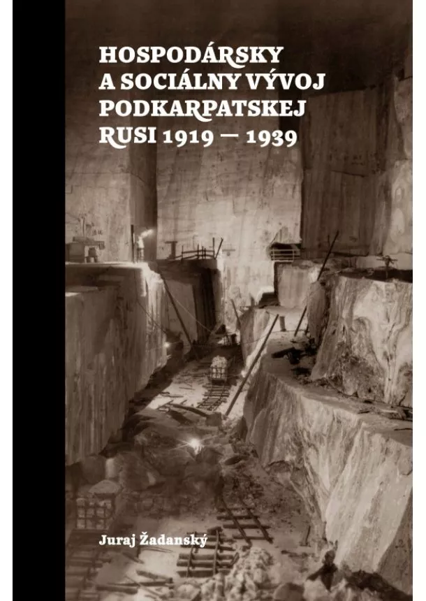 Juraj Žadanský - Hospodársky a sociálny vývoj Podkarpatskej Rusi 1919-1939