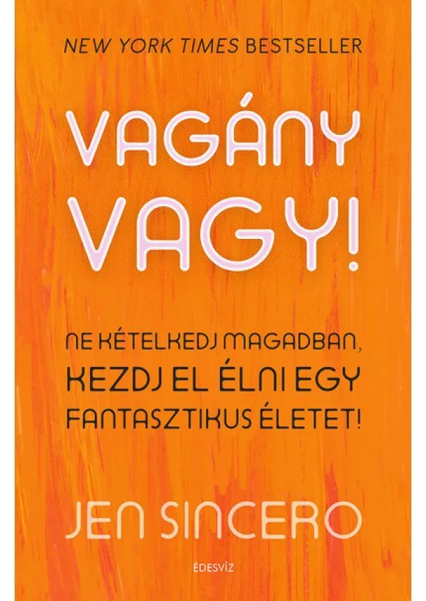 Jen Sincero - Vagány vagy! - Ne kételkedj magadban, kezdj el élni egy fantasztikus életet!