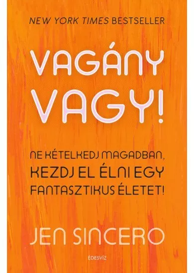 Vagány vagy! - Ne kételkedj magadban, kezdj el élni egy fantasztikus életet!