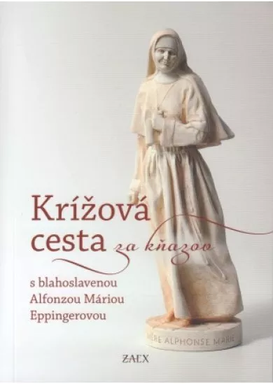 Krížová cesta za kňazov - s blahoslavenou Alfonzou Máriou Eppingerovou