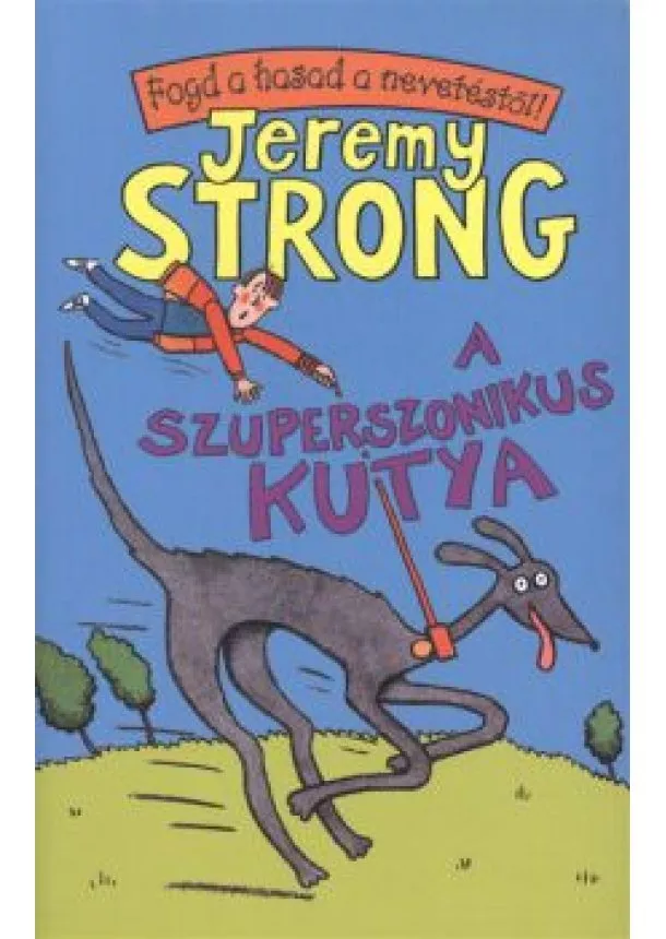 Jeremy Strong - A szuperszonikus kutya /Fogd a hasad a nevetéstől!