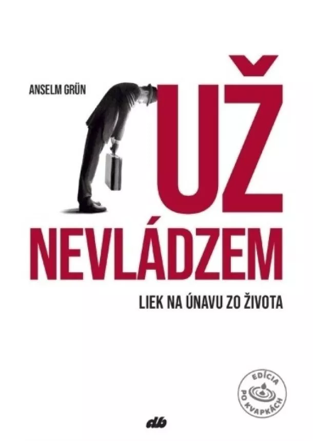 Anselm Grün - Už nevládzem - Liek na únavu zo života