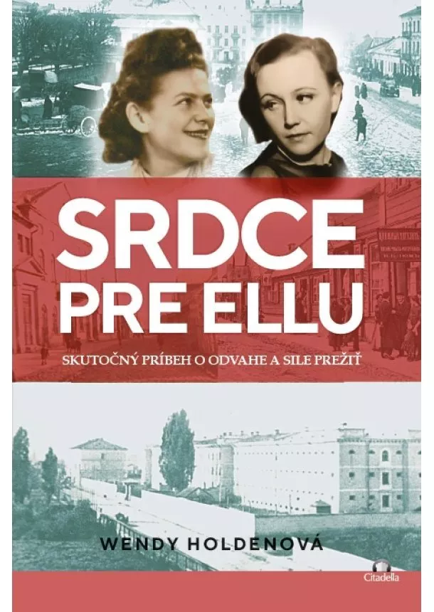 Wendy Holdenová - Srdce pre Ellu - Skutočný príbeh o odvahe a sile prežiť