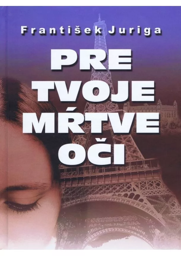 František Juriga - Pre tvoje mŕtve oči